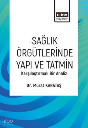 Sağlık Örgütlerinde Yapı ve Tatmin;Karşılaştırmalı Bir Analiz