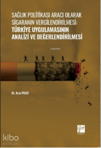 Sağlık Politikası Aracı Olarak Sigaranın Vergilendirilmesi:;Türkiye Uygulamasının Analizi ve Değerlendirilmesi