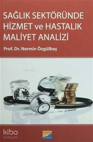 Sağlık Sektöründe Hizmet ve Hastalık Maliyet Analizi