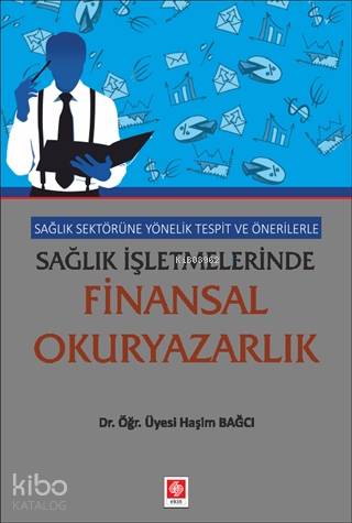 Sağlık Sektörüne Yönelik Tespit ve Önerilerle Sağlık İşletmelerinde Finansal Okuryazarlık