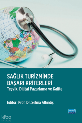 Sağlık Turizminde Başarı Kriterleri - Teşvik, Dijital Pazarlama ve Kalite