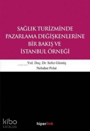 Sağlık Turizminde Pazarlama Değişkenlerine Bir Bakış ve İstanbul Örneğ