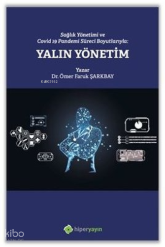 Sağlık Yönetimi ve Covid 19 Pandemi Süreci Boyutlarıyla: Yalın Yönetim