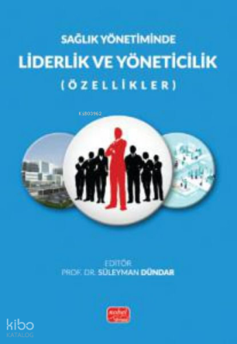 Sağlık Yönetiminde Liderlik ve Yöneticilik (Özellikler)