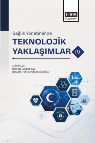 Sağlık Yönetiminde Teknolojik Yaklaşımlar -IV