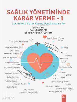 Sağlık Yönteminde Karar Verme - I; Çok Kriterli Karar Verme Uygulamaları ile