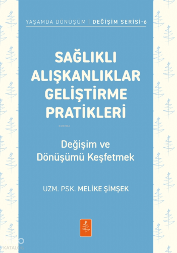 Sağlıklı Alışkanlıklar Geliştirme Pratikleri;Değişim ve Dönüşümü Keşfetmek