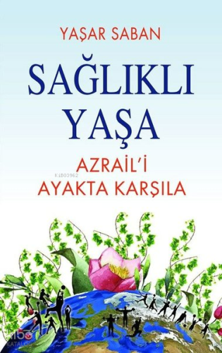 Sağlıklı Yaşa - Azrail'i Ayakta Karşıla