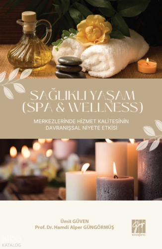 Sağlıklı Yaşam (Spa & Wellness) Merkezlerinde Hizmet Kalitesinin Davranışsal Niyete Etkisi
