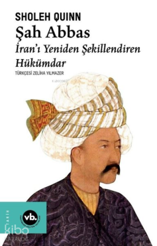 Şah Abbas: İranı Yeniden Şekillendiren Hükümdar - Kitapiks.com