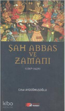 Şah Abbas ve Zamanı; 1587 - 1629