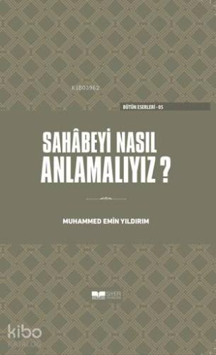 Sahabeyi Nasıl Anlamalıyız?(Ciltli)