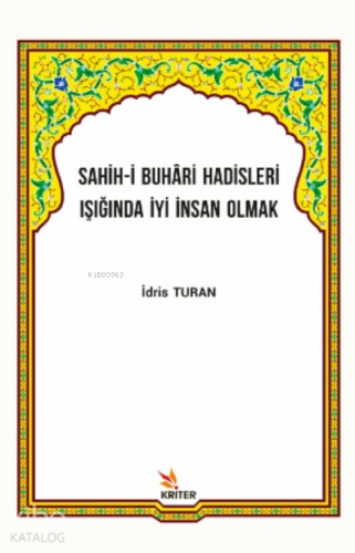 Sahih-i Buhâri Hadisleri Işığında İyi İnsan Olmak