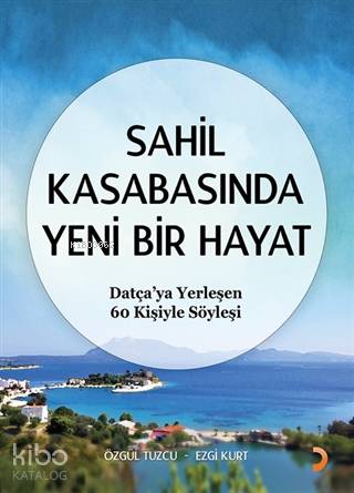 Sahil Kasabasında Yeni Bir Hayat Datça'ya Yerleşen 60 Kişiyle Söyleşi