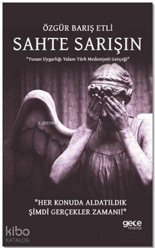 Sahte Sarışın; Yunan Uygarlığı Yalanı Türk Medeniyeti Gerçeği