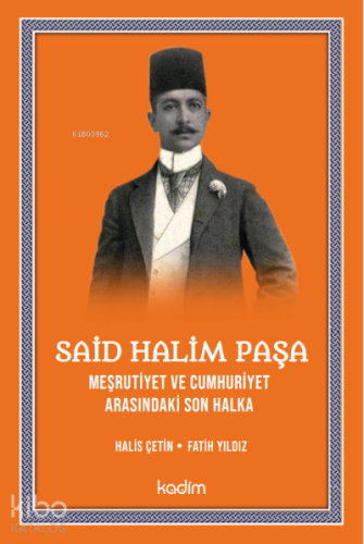 Said Halim Paşa Meşrutiyet ve Cumhuriyet Arasındaki son Halka