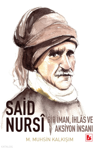 Said Nursi: Bir İman, İhlas ve Aksiyon İnsanı
