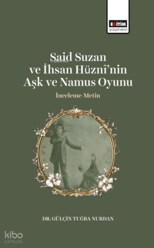 Said Suzan ve İhsan Hüznî’nin Aşk ve Namus Oyunu;İnceleme-Metin