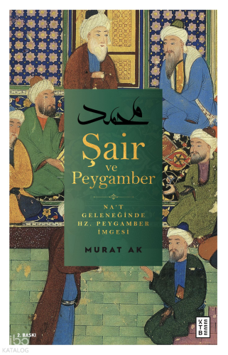 Şair ve Peygamber; Na't Geleneğinde Hz. Peygamber İmgesi