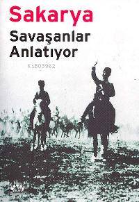 Sakarya; Savaşanlar Anlatıyor