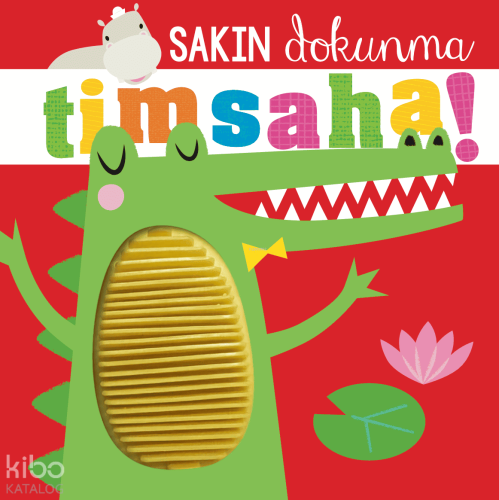 Sakın Dokunma Timsaha! (Ciltli)