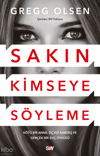 Sakın Kimseye Söyleme;Kötü Bir Anne, Üç Kız Kardeş ve Gerçek Bir Suç Öyküsü