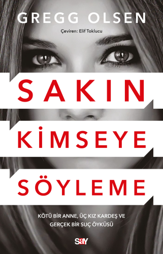 Sakın Kimseye Söyleme;Kötü Bir Anne, Üç Kız Kardeş ve Gerçek Bir Suç Öyküsü
