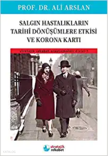 Salgın Hastalıkların Tarihi Dönüşümlere Etkisi ve Korona Kartı Stratejik Rekabet