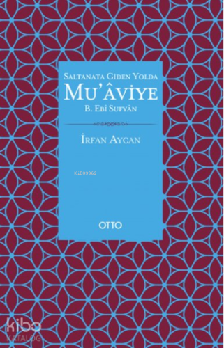 Saltanata Giden Yolda Mu'aviye B. Ebi Sufyan - Kitapiks.com
