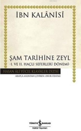 Şam Tarihine Zeyl (Ciltli); I. ve II. Haçlı Seferleri Dönemi - Kitapik