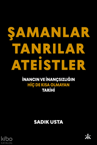 Şamanlar Tanrılar Ateistler ;İnancın Ve İnançsızlığın Hiç de Kısa Olmayan  Tarihi