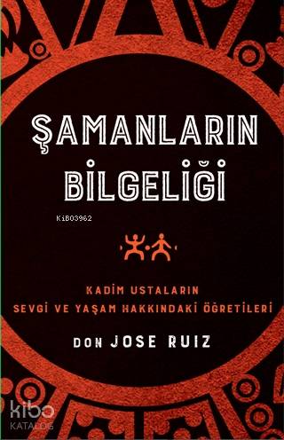 Şamanların Bilgeliği; Kadim Ustaların Sevgi ve Yaşam Hakkındaki Öğretileri