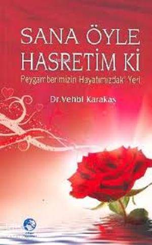 Sana Öyle Hasretim ki; Peygamberimizin Hayatımızdaki Yeri - Kitapiks.c