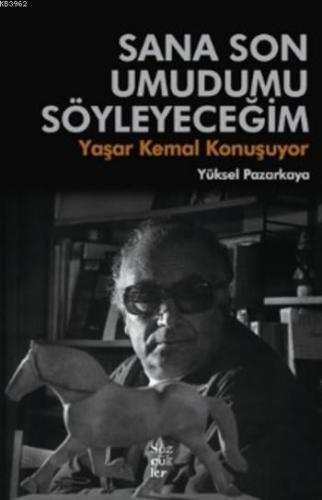 Sana Son Umudumu Söyleyeceğim; Yaşar Kemal Konuşuyor - Kitapiks.com
