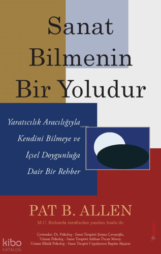 Sanat Bilmenin Bir Yoludur;Yaratıcılık Aracılığıyla Kendini Bilmeye ve İçsel Doygunluğa Dair Bir Rehber