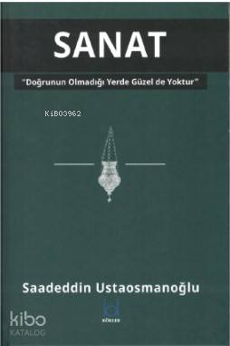 Sanat - Doğrunun Olmadığı Yerde Güzel de Yoktur