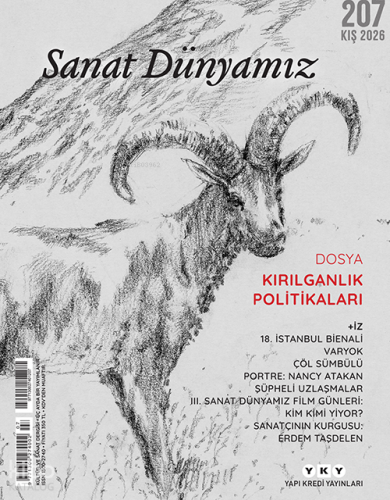 Sanat Dünyamız – 207 (Kış 2026);Kırılganlık Politikaları