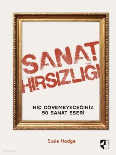 Sanat Hırsızlığı;Hiç Göremeyeceğiniz 50 Sanat Eseri