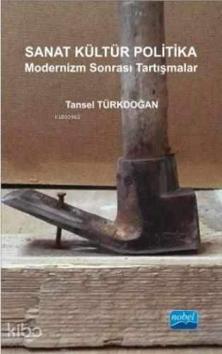 Sanat Kültür Politika; Modernizm Sonrası Tartışmalar - Kitapiks.com