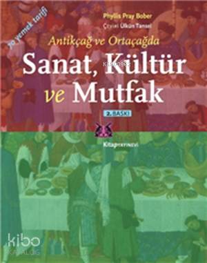 Sanat, Kültür ve Mutfak; Antik ve Ortaçağda Yemek Kültürü - Kitapiks.c