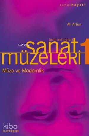 Sanat Müzeleri 1 / Tarih Sahneleri; Müze ve Modernlik