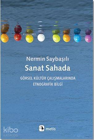 Sanat Sahada; Görsel Kültür Çalışmalarında Etnografik Bilgi