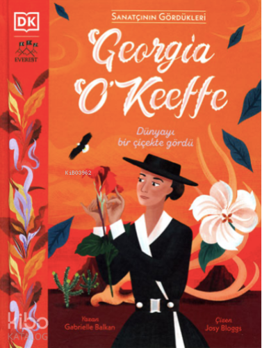 Sanatçının Gördükleri Georgia O’Keeffe  ;Dünyayı Bir Çiçekte Gördü