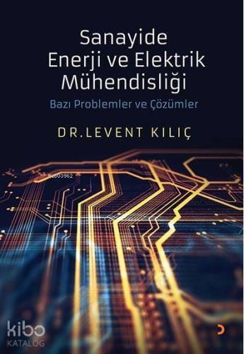 Sanayide Enerji ve Elektrik Mühendisliği Bazı Problemler ve Çözümler -