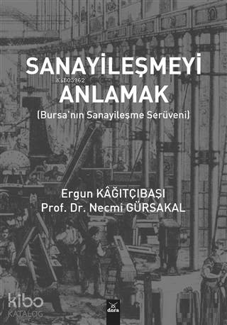 Sanayileşmeyi Anlamak; Bursa'nın Sanayileşme Serüveni