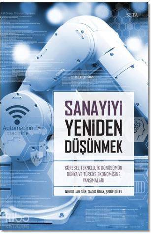 Sanayiyi Yeniden Düşünmek; Küresel Teknolojik Dönüşümün Dünya ve Türkiye Ekonomisine Yansımaları