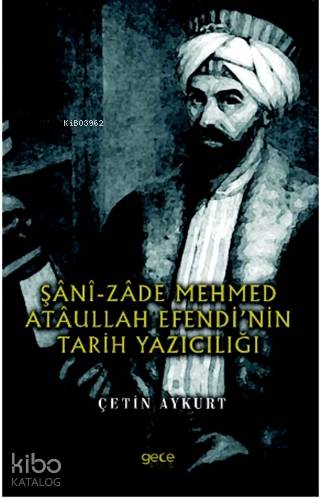 Şani-Zade Mehmed Ataullah Efendi'nin Tarih Yazıcılığı - Kitapiks.com