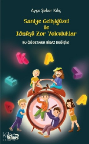 Saniye Gelişigüzel ile Dönüşü Zor Yolculuklar;Bu Öğretmen Biraz Değişik!