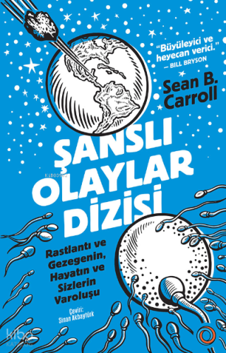 Şanslı Olaylar Dizisi;Rastlantı ve Gezegenin, Hayatın ve Sizlerin Varoluşu