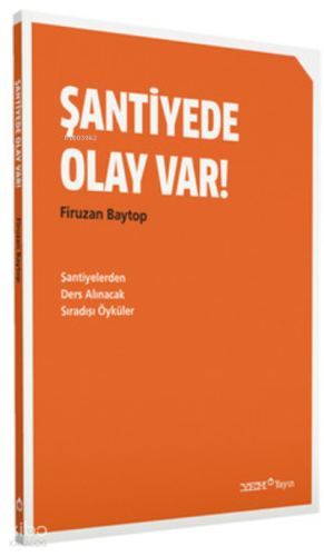 Şantiyede Olay Var!;Şantiyelerden Ders Alınacak Sıradışı Öyküler